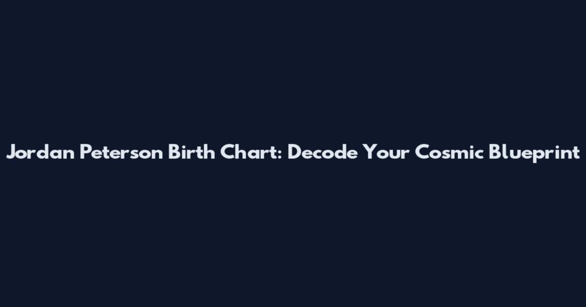 Jordan Peterson Birth Chart: Decode Your Cosmic Blueprint