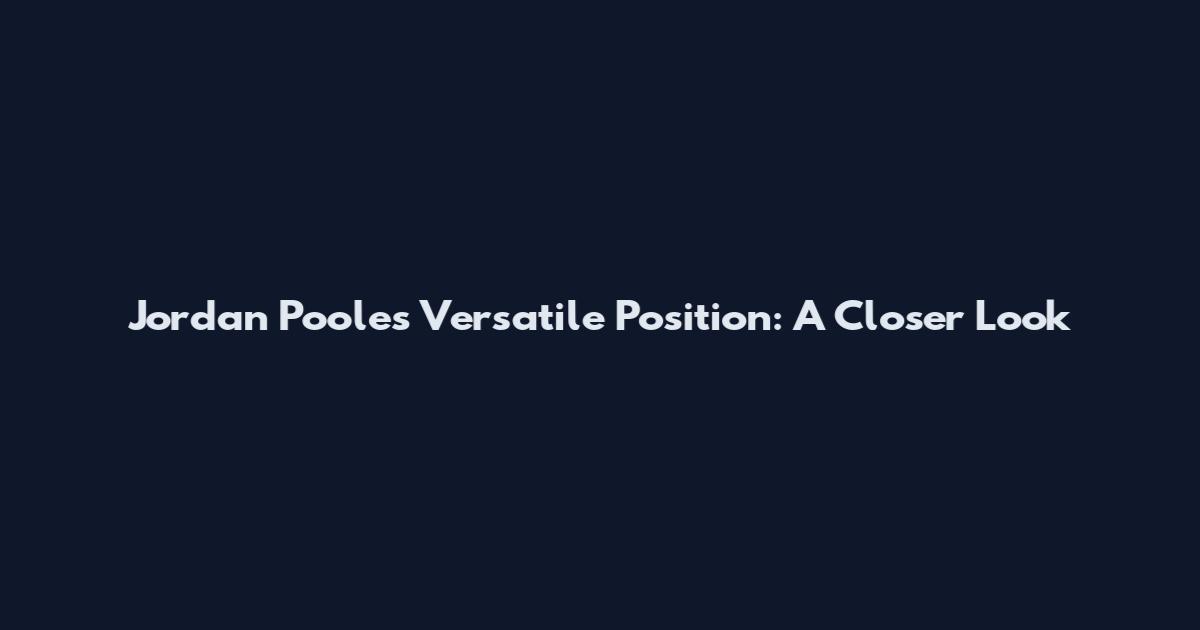 Jordan Poole's Versatile Position: A Closer Look