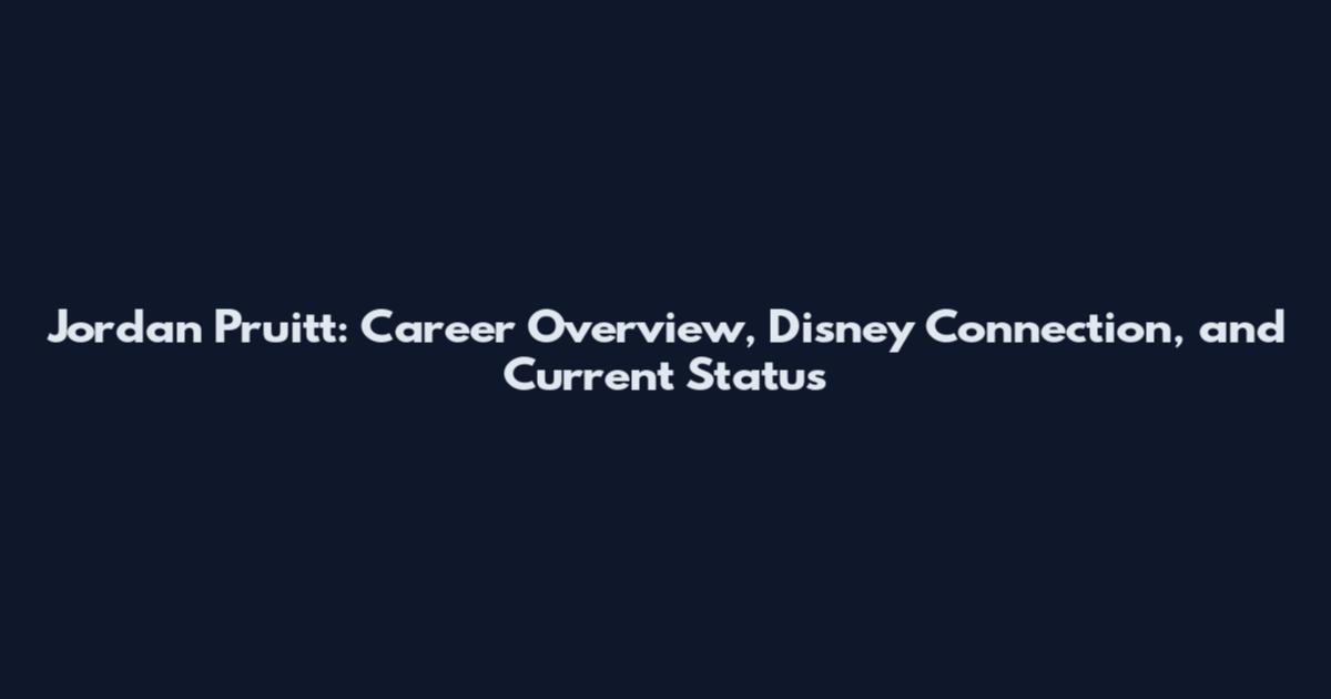 Jordan Pruitt: Career Overview, Disney Connection, and Current Status