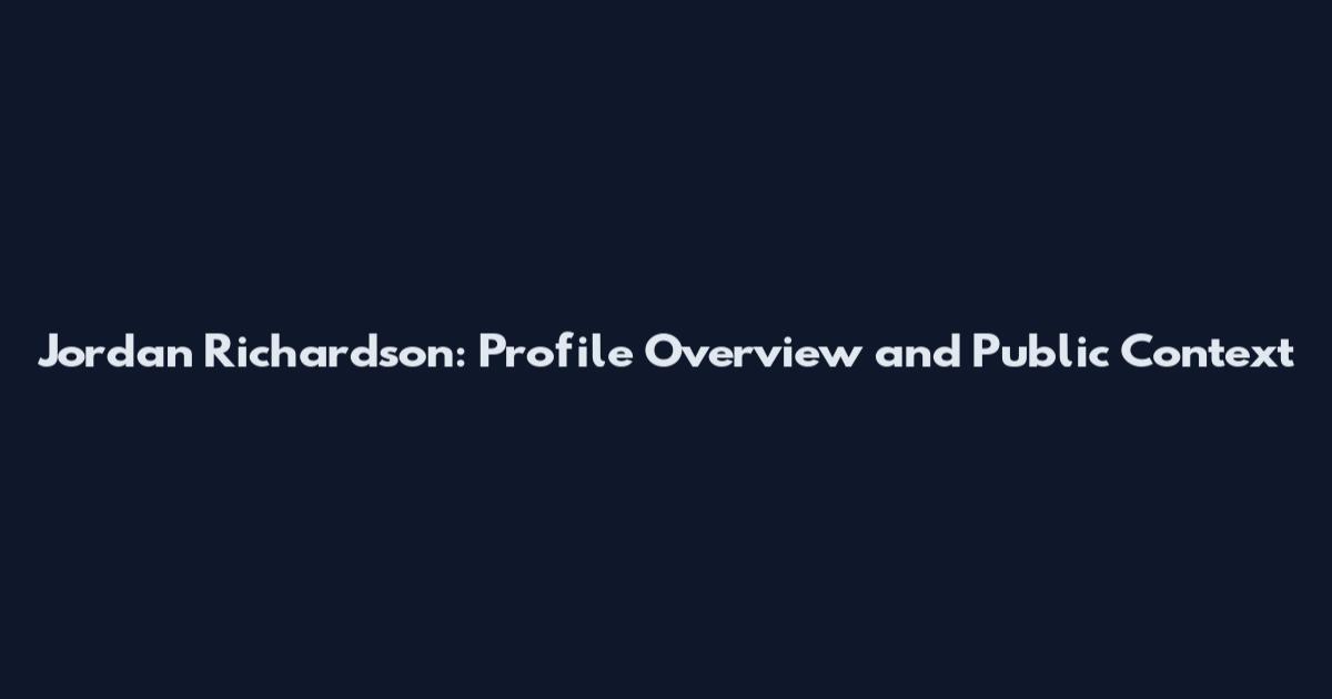 Jordan Richardson: Profile Overview and Public Context