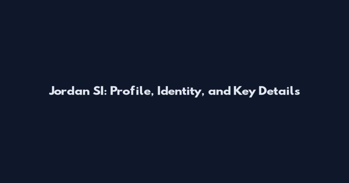Jordan SI: Profile, Identity, and Key Details