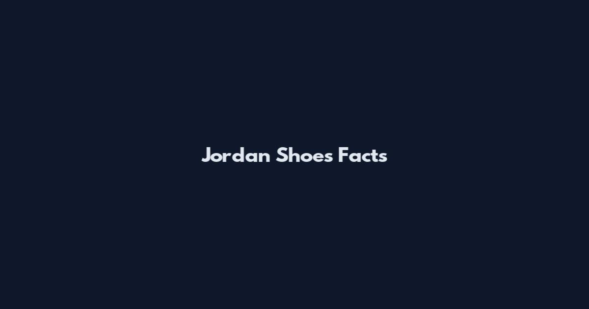 Jordan Shoes Facts