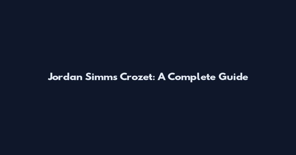 Jordan Simms Crozet: A Complete Guide