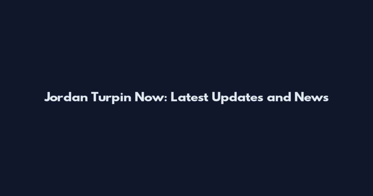Jordan Turpin Now: Latest Updates and News