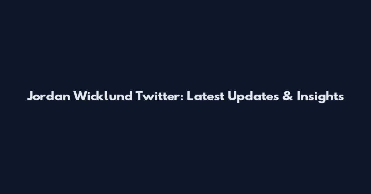 Jordan Wicklund Twitter: Latest Updates & Insights