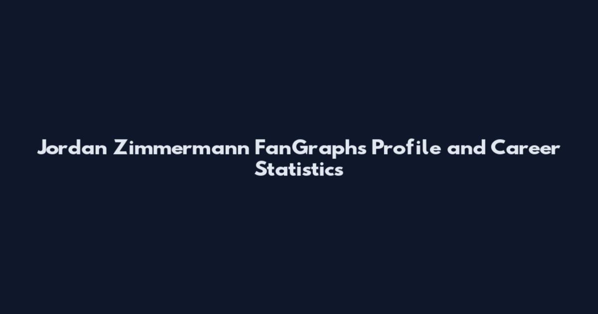 Jordan Zimmermann FanGraphs Profile and Career Statistics