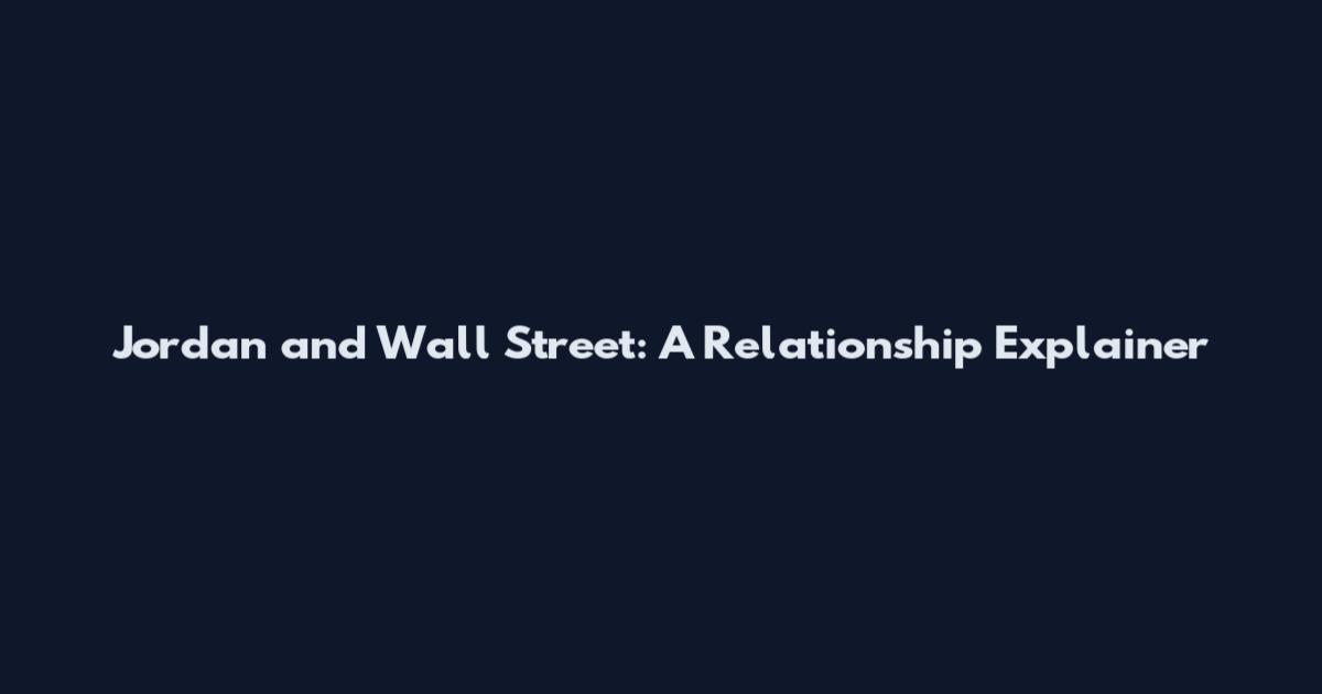 Jordan and Wall Street: A Relationship Explainer
