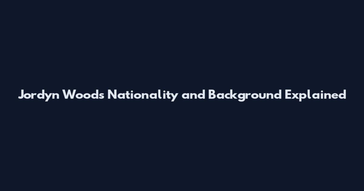 Jordyn Woods Nationality and Background Explained