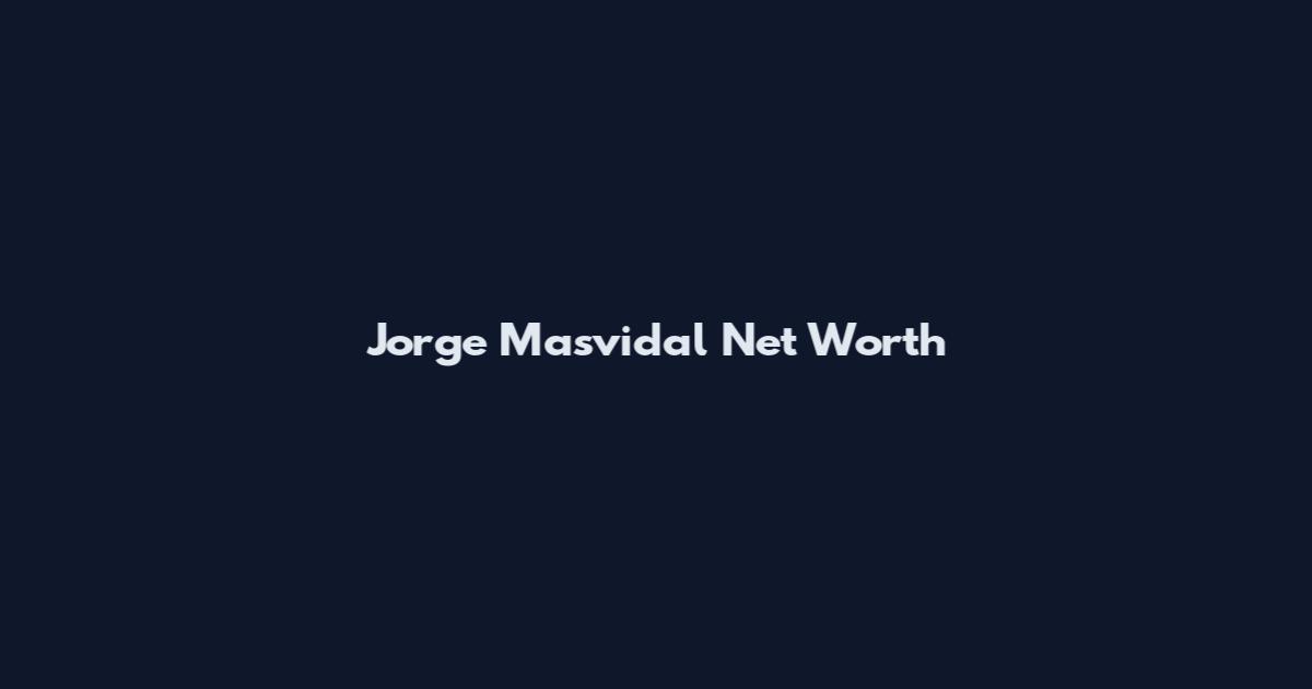 Jorge Masvidal Net Worth