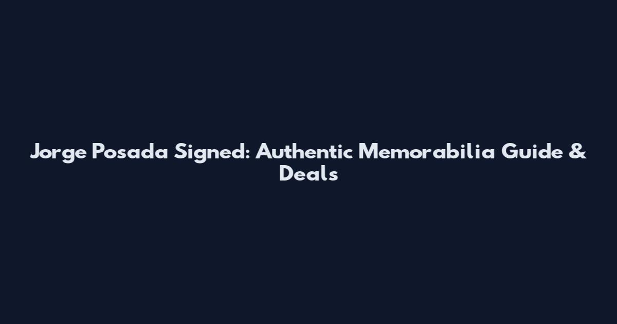 Jorge Posada Signed: Authentic Memorabilia Guide & Deals