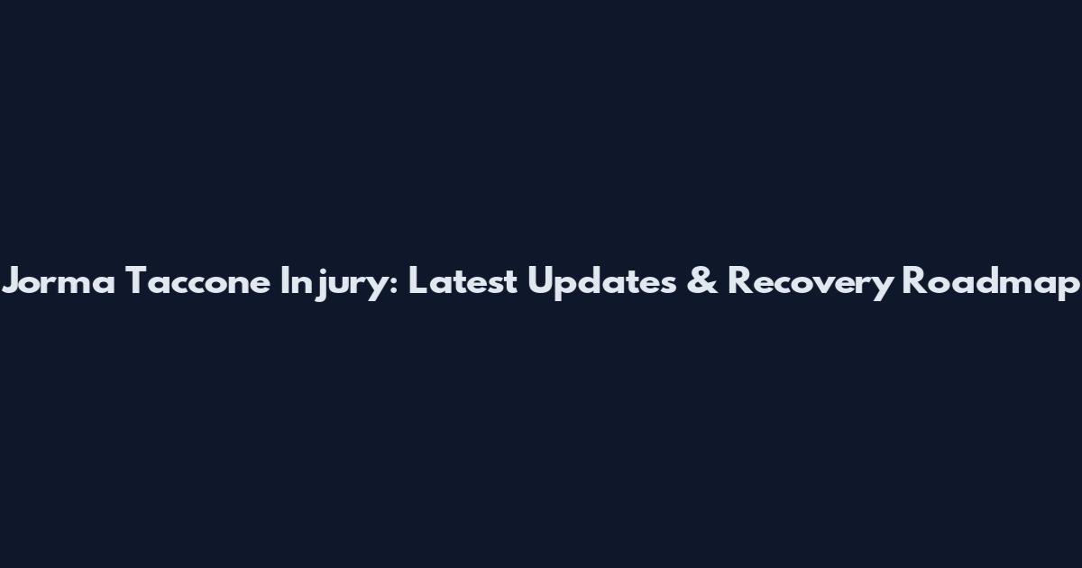 Jorma Taccone Injury: Latest Updates & Recovery Roadmap