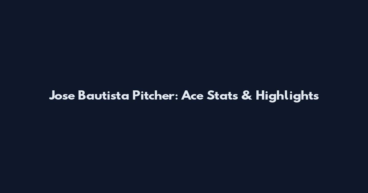 Jose Bautista Pitcher: Ace Stats & Highlights