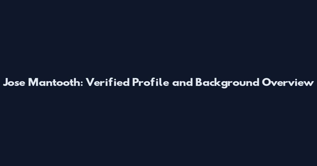 Jose Mantooth: Verified Profile and Background Overview