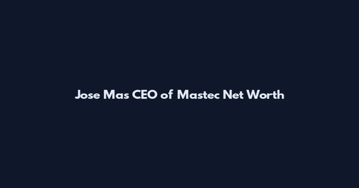 Jose Mas CEO of Mastec Net Worth