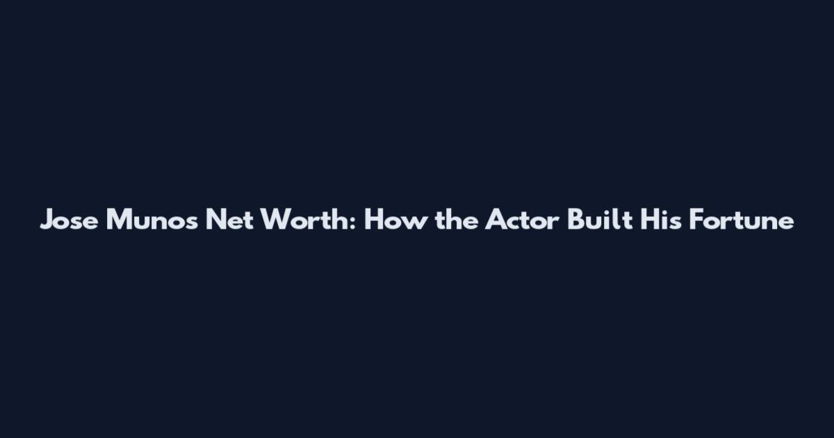 Jose Munos Net Worth: How the Actor Built His Fortune
