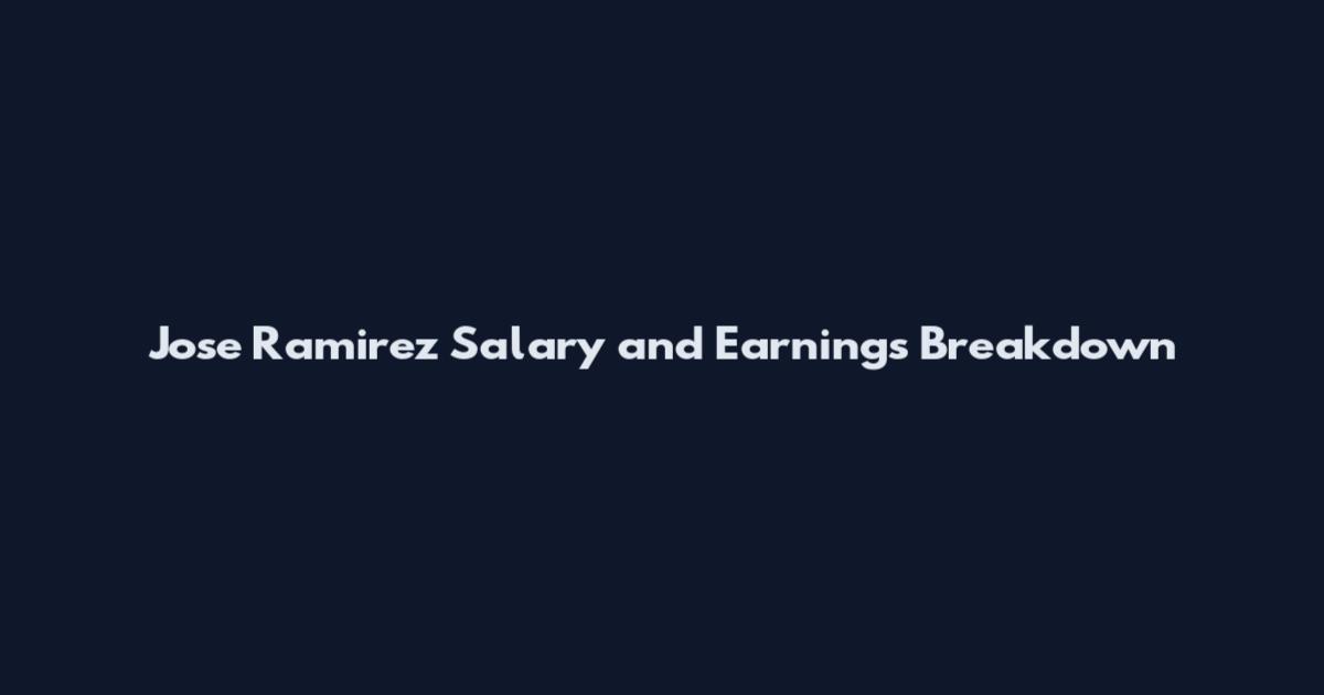 Jose Ramirez Salary and Earnings Breakdown