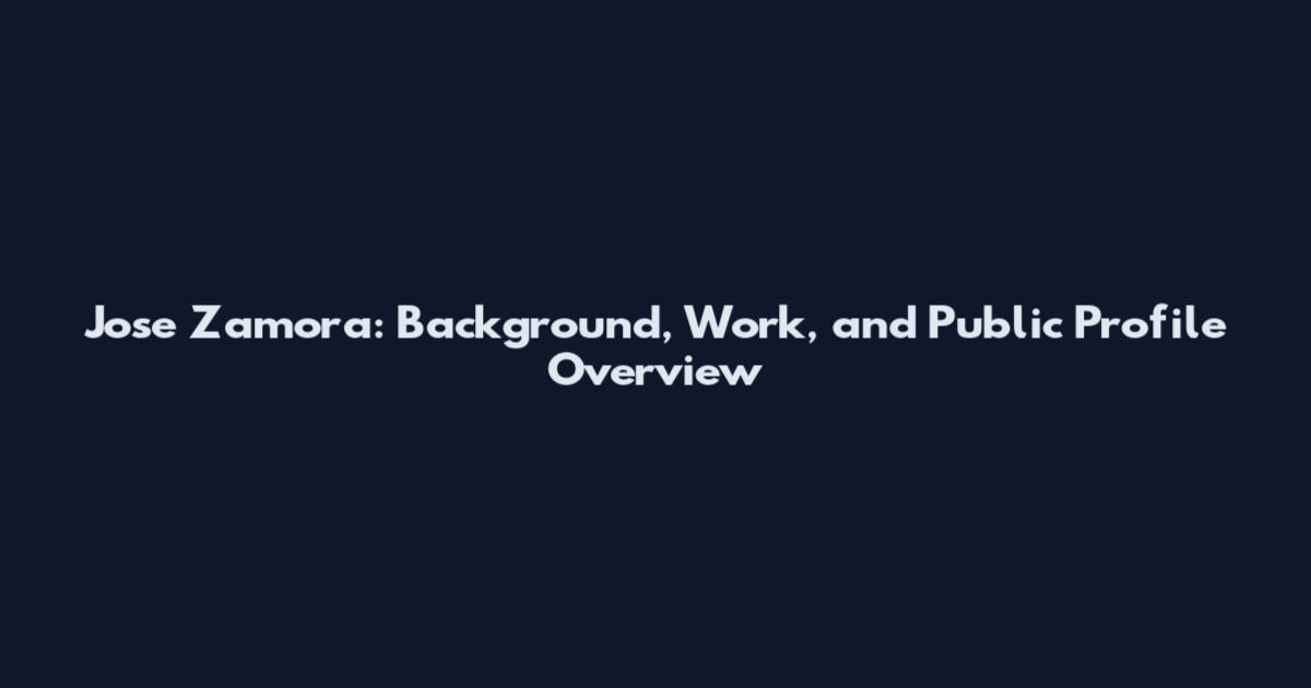 Jose Zamora: Background, Work, and Public Profile Overview