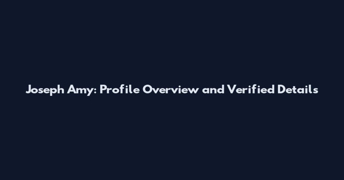 Joseph Amy: Profile Overview and Verified Details