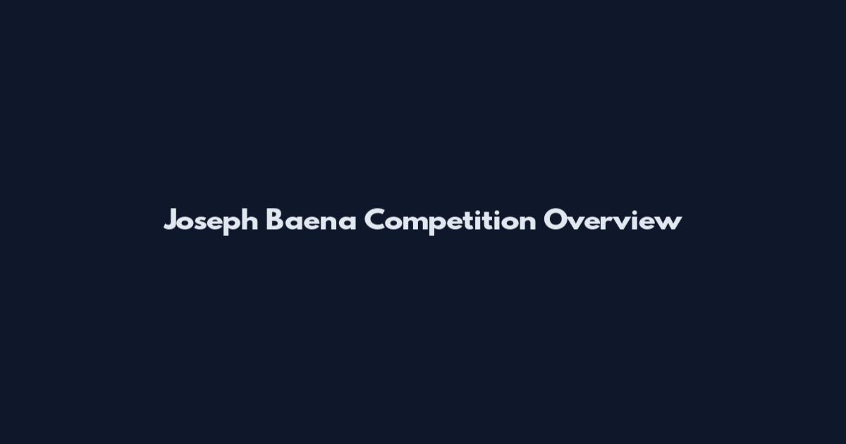 Joseph Baena Competition Overview
