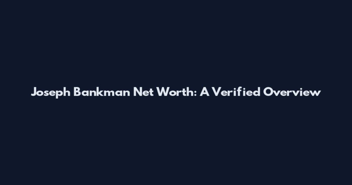 Joseph Bankman Net Worth: A Verified Overview