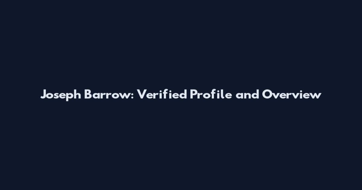 Joseph Barrow: Verified Profile and Overview