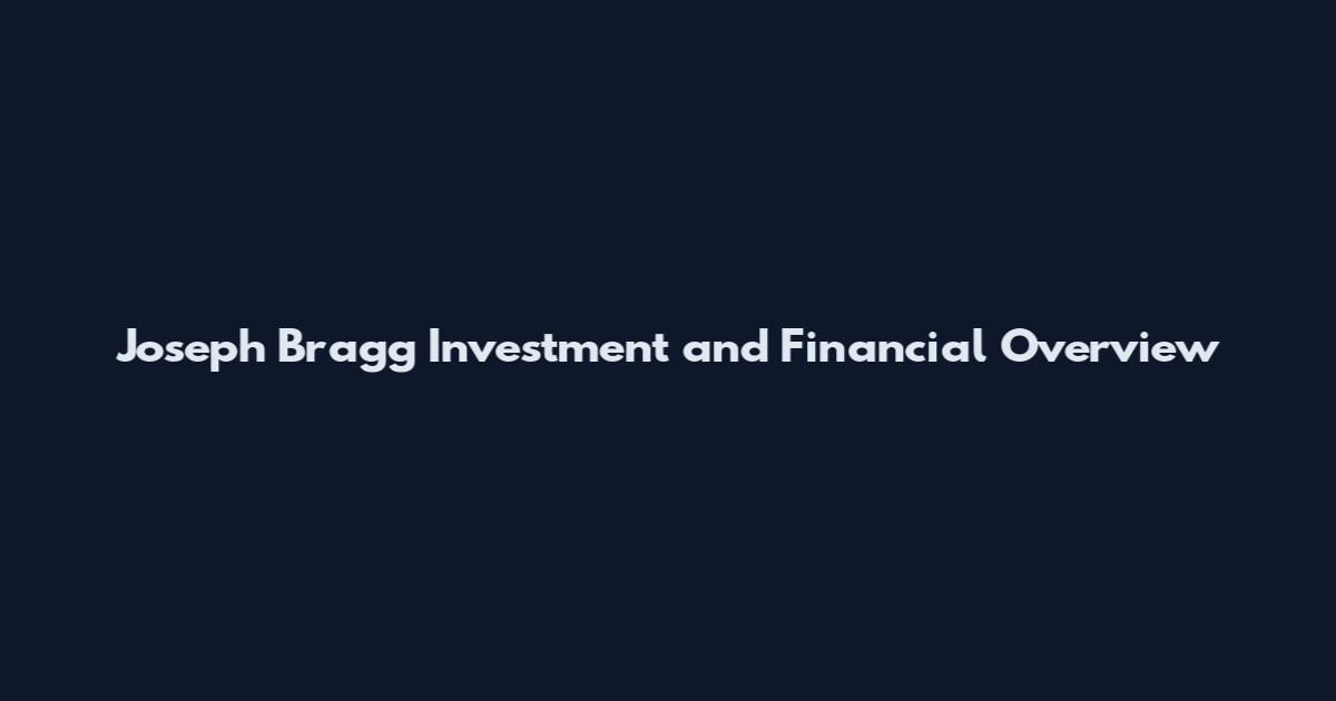Joseph Bragg Investment and Financial Overview
