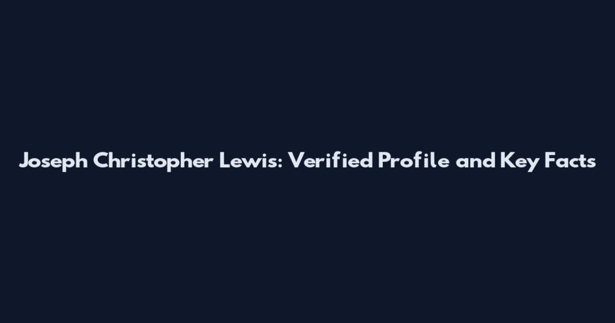 Joseph Christopher Lewis: Verified Profile and Key Facts