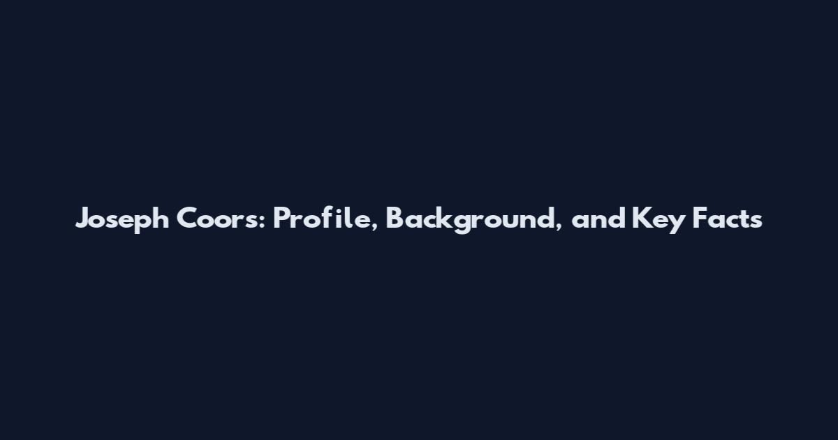 Joseph Coors: Profile, Background, and Key Facts