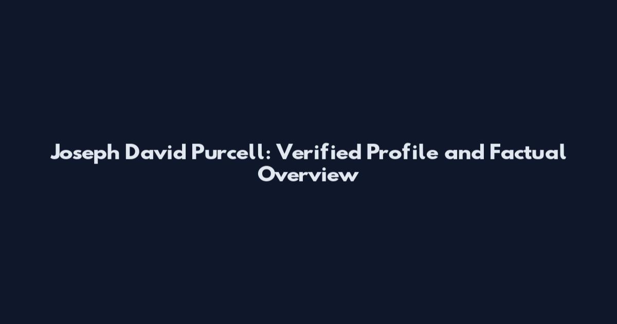 Joseph David Purcell: Verified Profile and Factual Overview