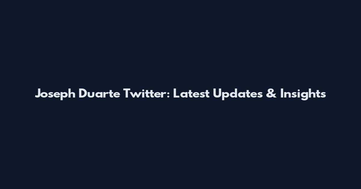 Joseph Duarte Twitter: Latest Updates & Insights