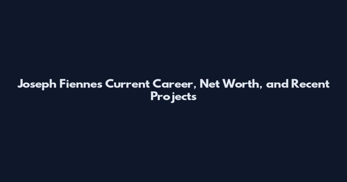 Joseph Fiennes Current Career, Net Worth, and Recent Projects