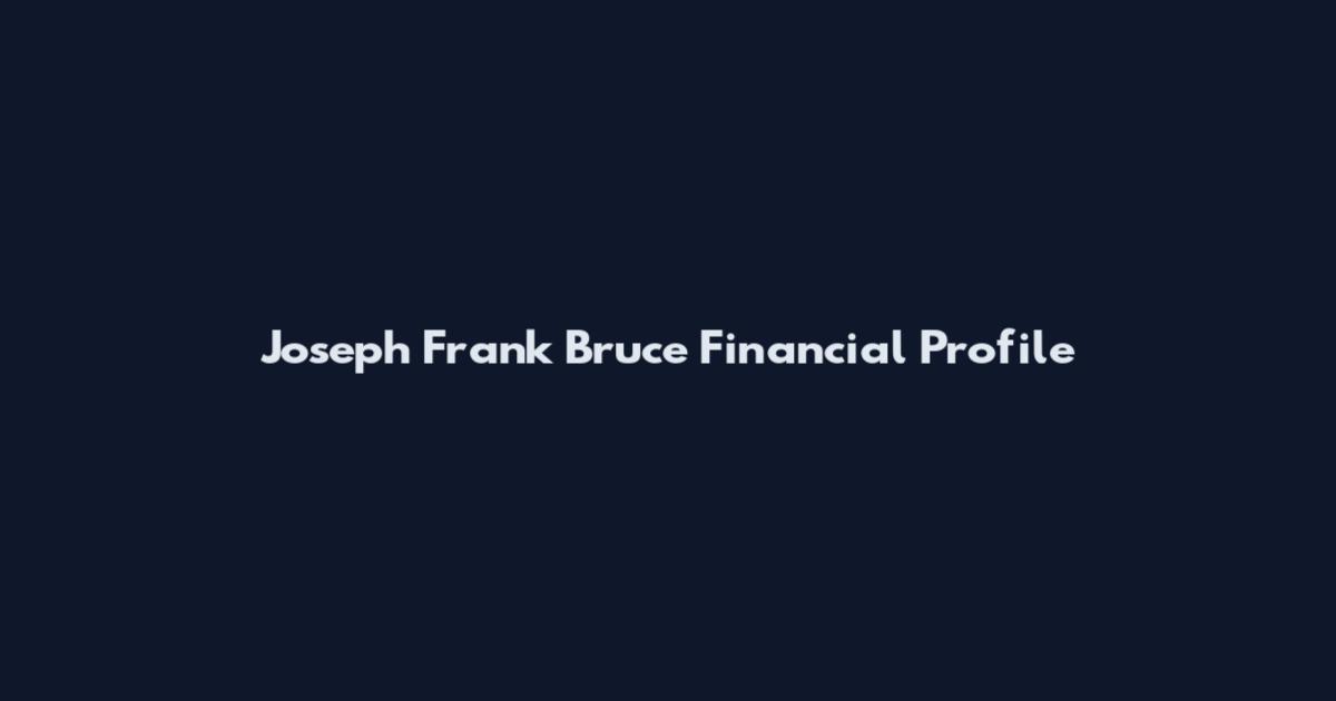 Joseph Frank Bruce Financial Profile