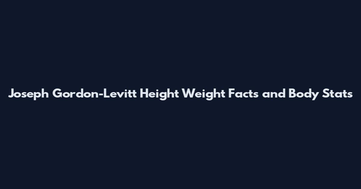 Joseph Gordon-Levitt Height Weight Facts and Body Stats