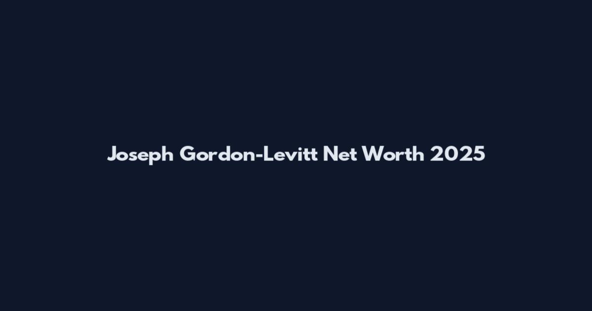 Joseph Gordon-Levitt Net Worth 2025