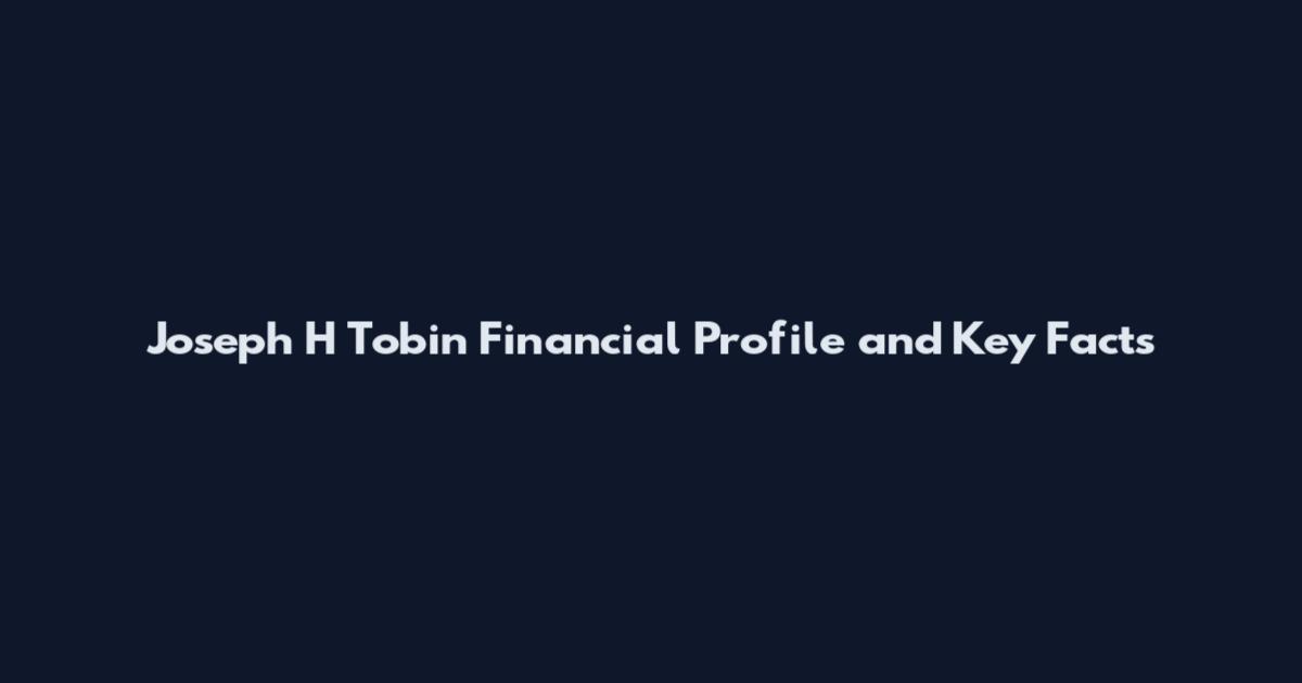Joseph H Tobin Financial Profile and Key Facts