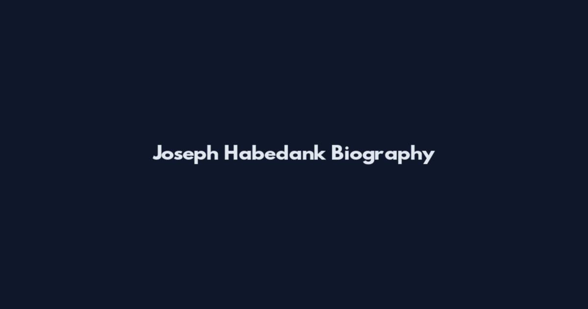 Joseph Habedank Biography