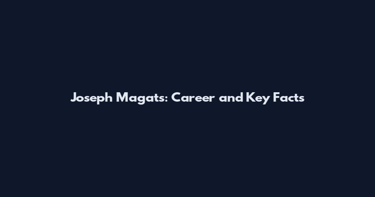 Joseph Magats: Career and Key Facts