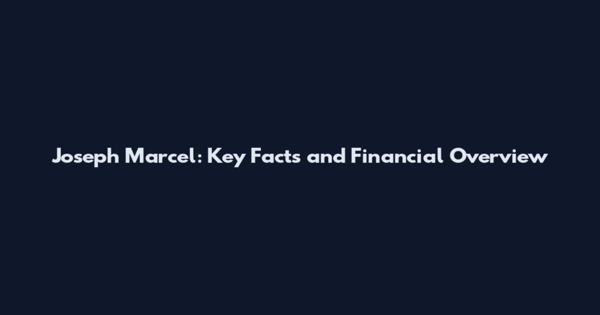 Joseph Marcel: Key Facts and Financial Overview