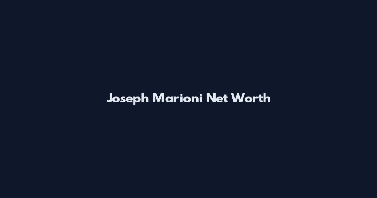 Joseph Marioni Net Worth