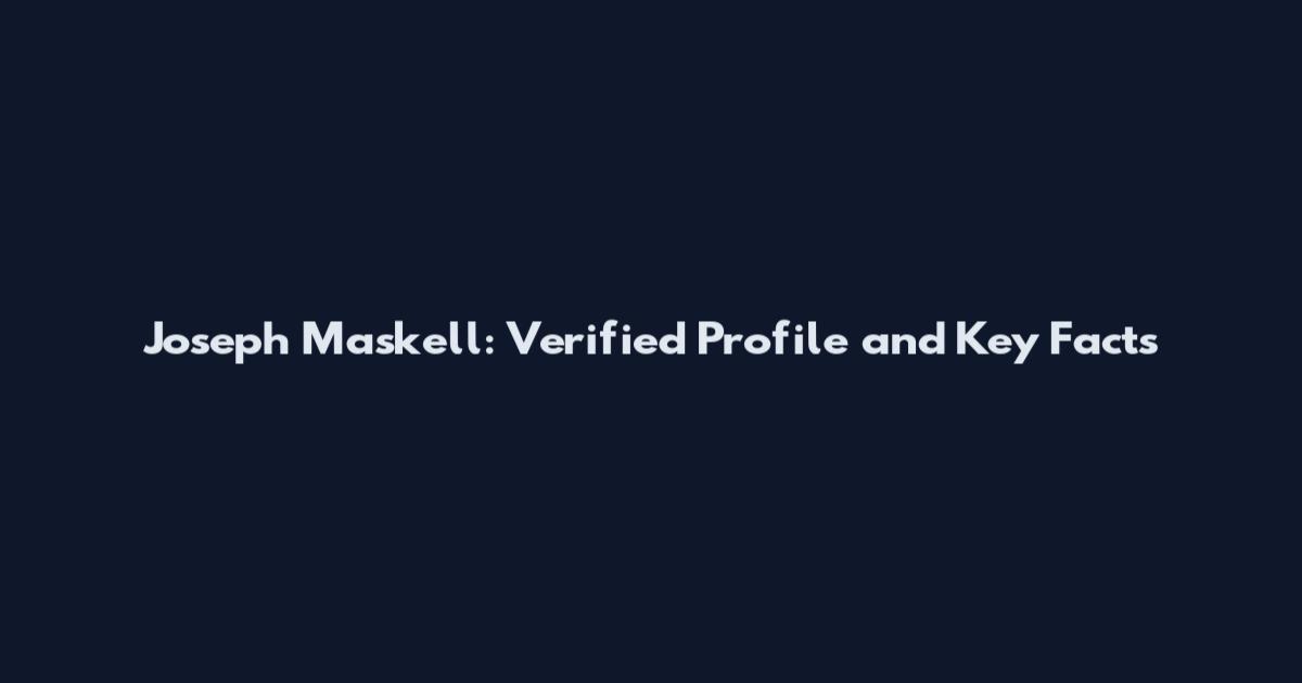 Joseph Maskell: Verified Profile and Key Facts
