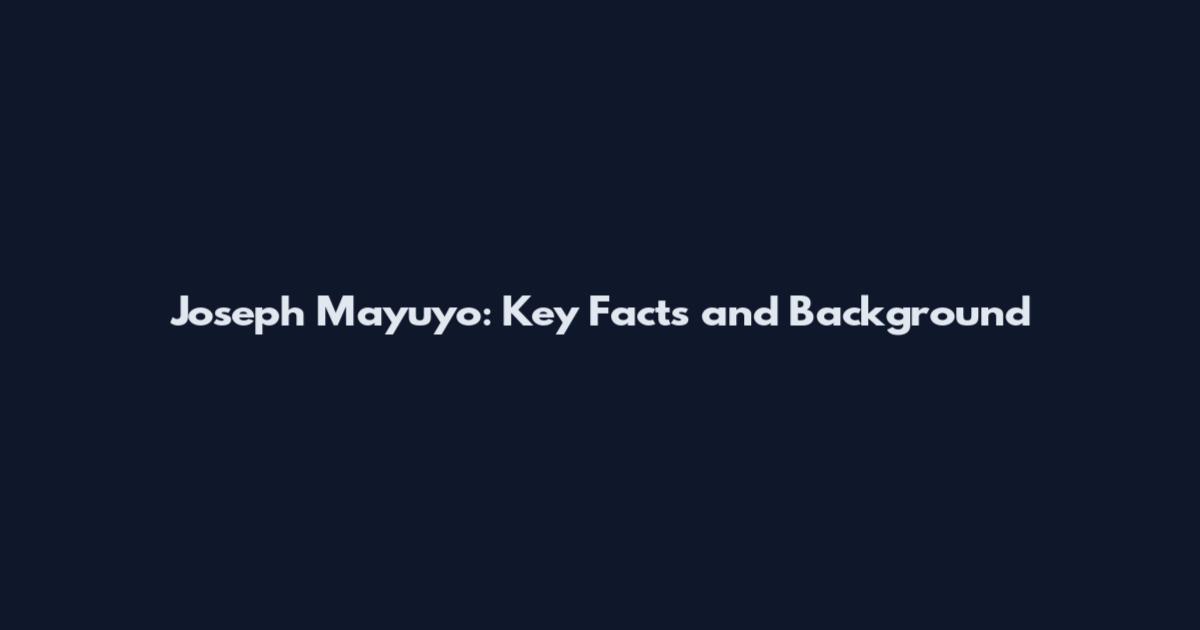 Joseph Mayuyo: Key Facts and Background