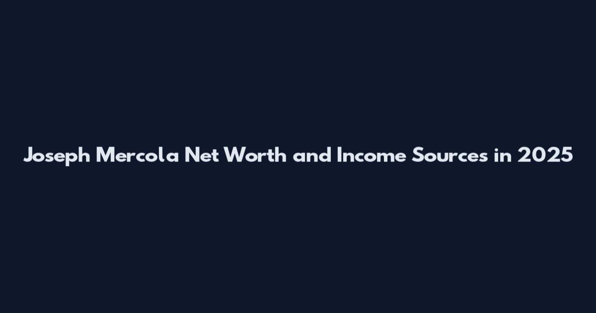 Joseph Mercola Net Worth and Income Sources in 2025