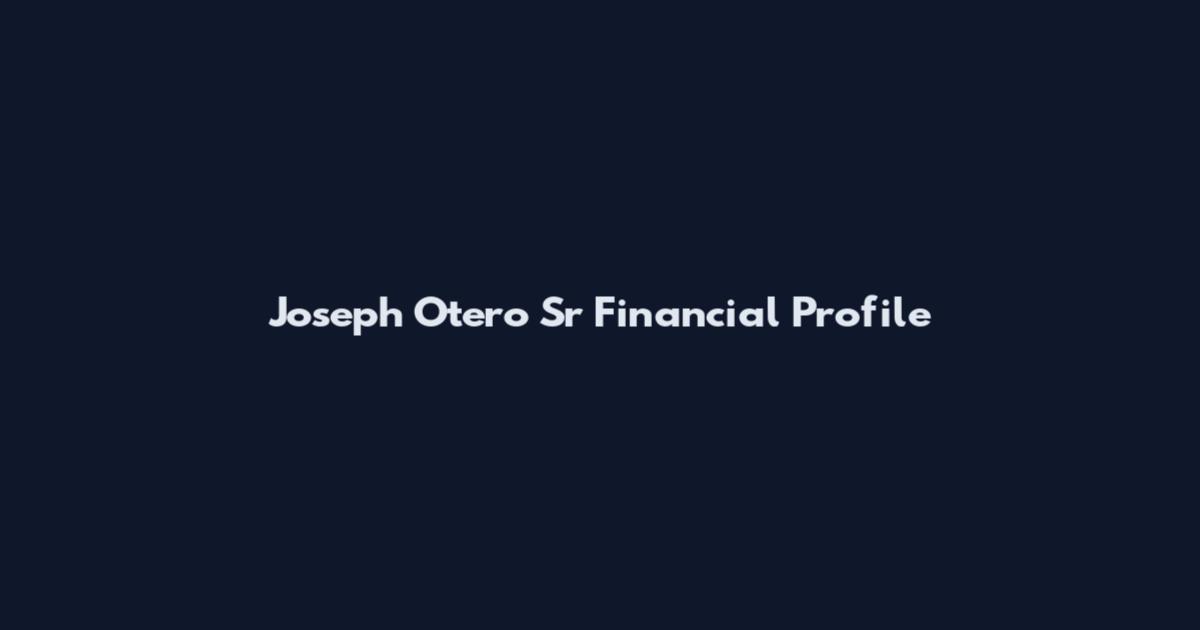 Joseph Otero Sr Financial Profile
