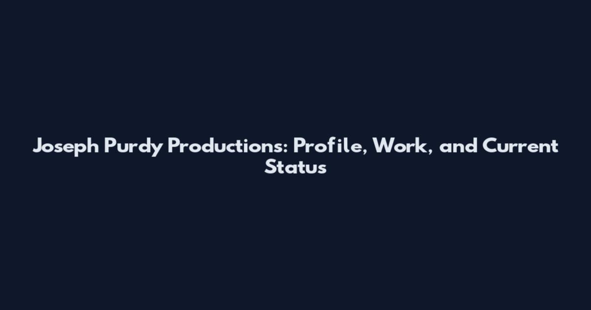 Joseph Purdy Productions: Profile, Work, and Current Status