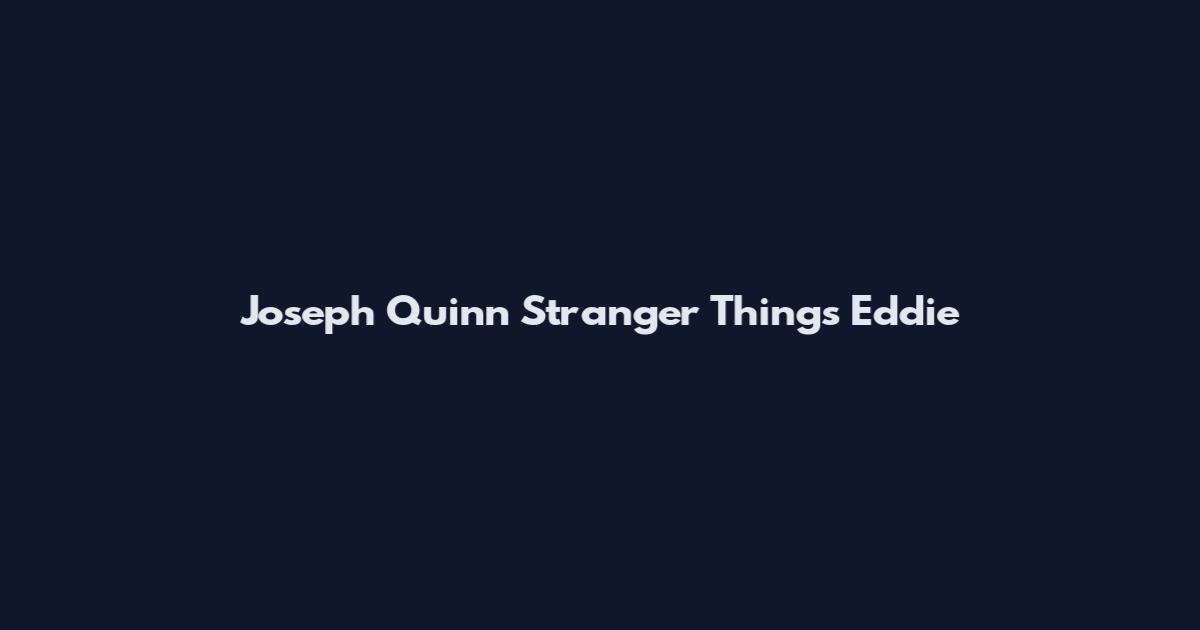 Joseph Quinn Stranger Things Eddie