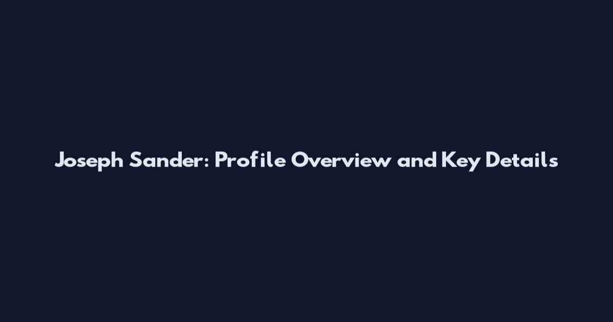 Joseph Sander: Profile Overview and Key Details