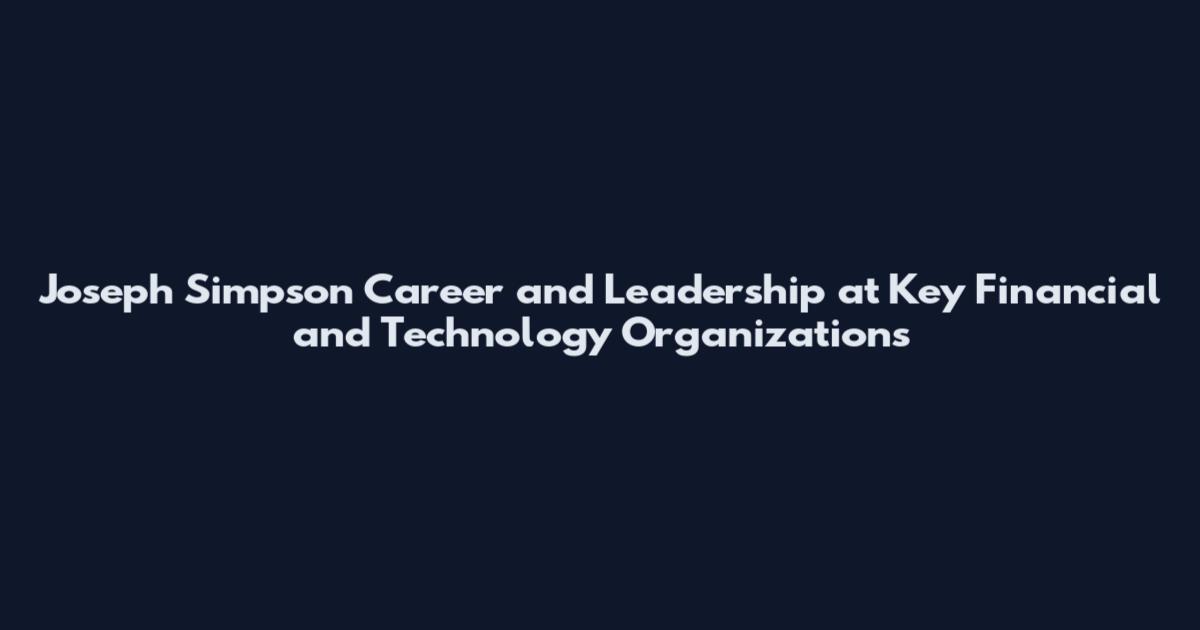 Joseph Simpson Career and Leadership at Key Financial and Technology Organizations
