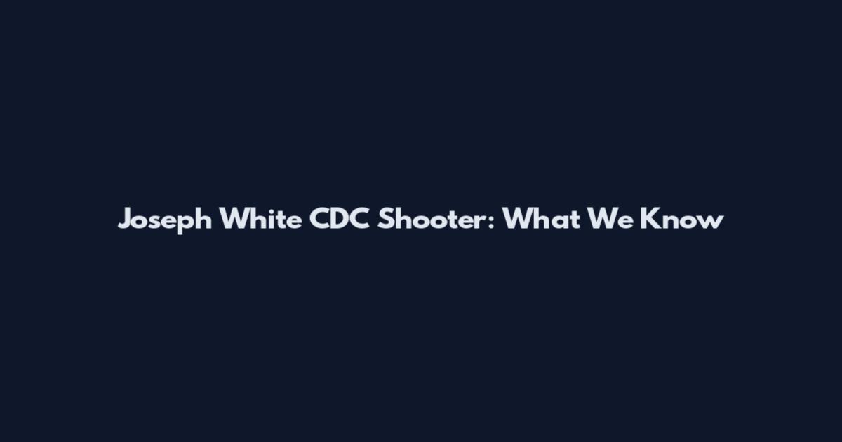 Joseph White CDC Shooter: What We Know