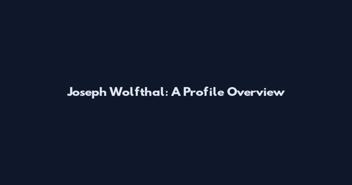 Joseph Wolfthal: A Profile Overview