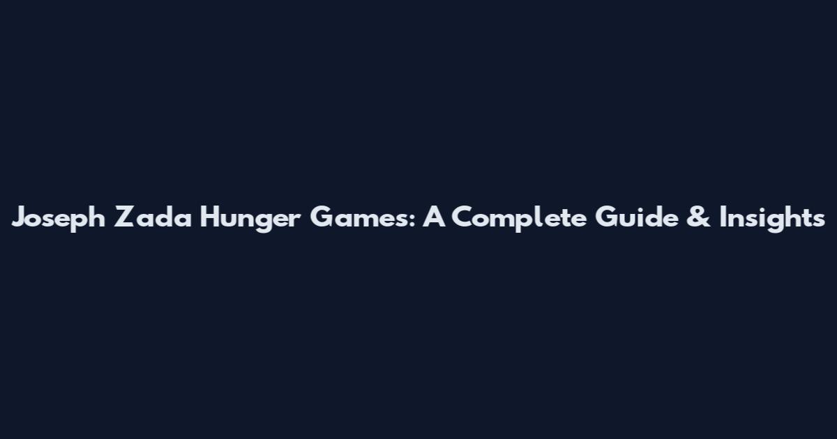 Joseph Zada Hunger Games: A Complete Guide & Insights